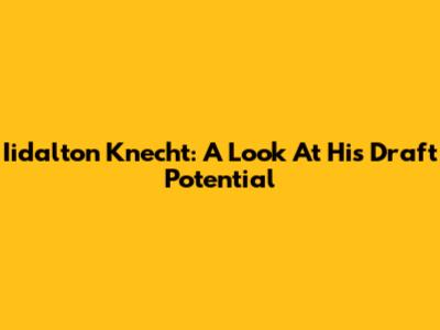 Iidalton Knecht: A Look At His Draft Potential
