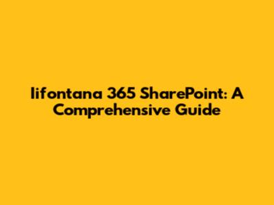 Iifontana 365 SharePoint: A Comprehensive Guide