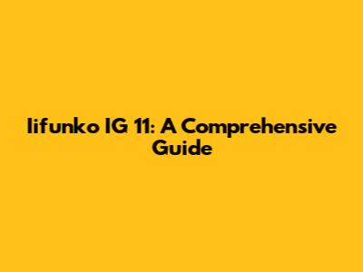 Iifunko IG 11: A Comprehensive Guide