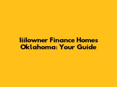 IiiIowner Finance Homes Oklahoma: Your Guide