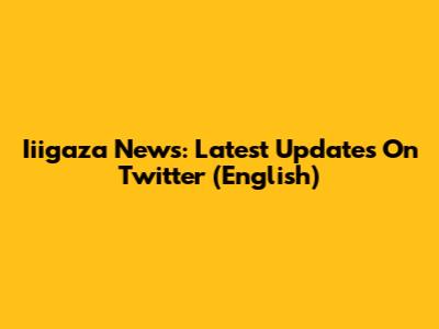 Iiigaza News: Latest Updates On Twitter (English)