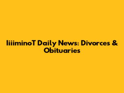 IiiiminoT Daily News: Divorces & Obituaries