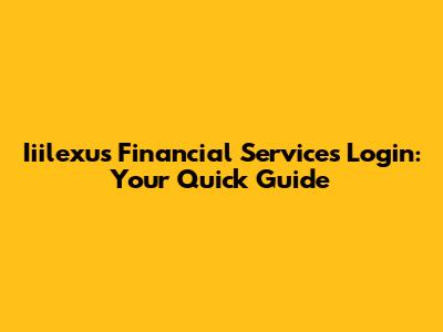 Iiilexus Financial Services Login: Your Quick Guide