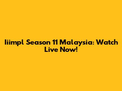 Iiimpl Season 11 Malaysia: Watch Live Now!