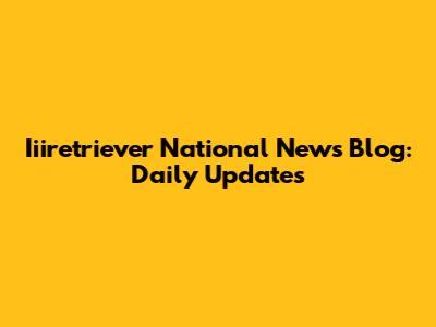 Iiiretriever National News Blog: Daily Updates