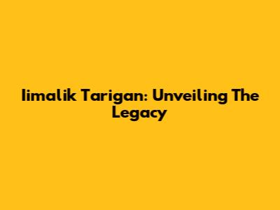 Iimalik Tarigan: Unveiling The Legacy