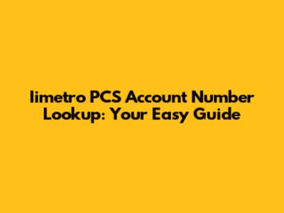Iimetro PCS Account Number Lookup: Your Easy Guide