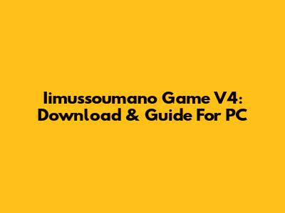 Iimussoumano Game V4: Download & Guide For PC