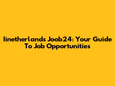 Iinetherlands Joob24: Your Guide To Job Opportunities