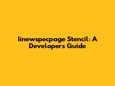 Iinewspecpage Stencil: A Developer's Guide