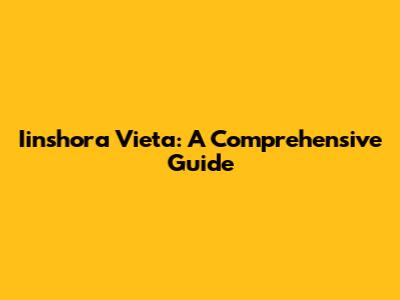 Iinshora Vieta: A Comprehensive Guide