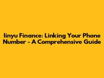 Iinyu Finance: Linking Your Phone Number - A Comprehensive Guide