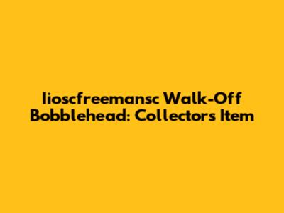 Iioscfreemansc Walk-Off Bobblehead: Collector's Item