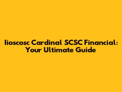 Iioscosc Cardinal SCSC Financial: Your Ultimate Guide