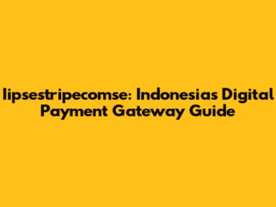 Iipsestripecomse: Indonesia's Digital Payment Gateway Guide