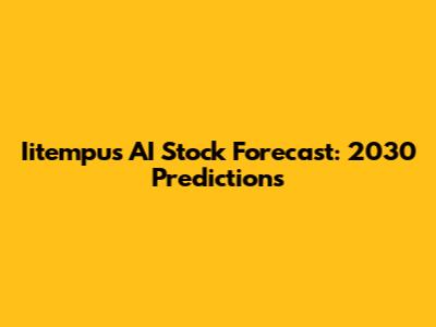 Iitempus AI Stock Forecast: 2030 Predictions