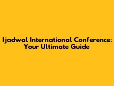 Ijadwal International Conference: Your Ultimate Guide