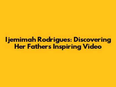 Ijemimah Rodrigues: Discovering Her Father's Inspiring Video