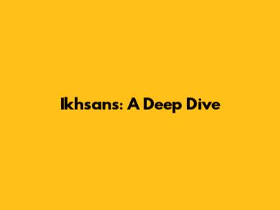 Ikhsans: A Deep Dive