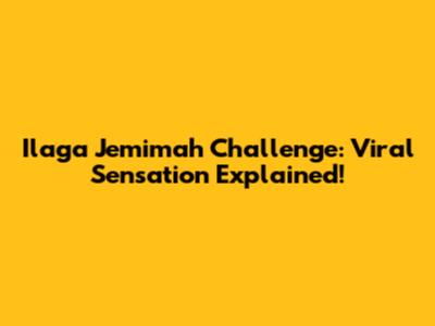 Ilaga Jemimah Challenge: Viral Sensation Explained!