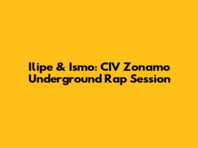 Ilipe & Ismo: CIV Zonamo Underground Rap Session