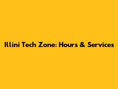 Illini Tech Zone: Hours & Services