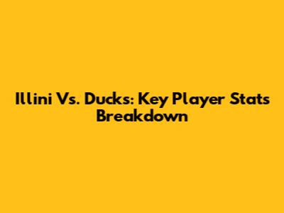 Illini Vs. Ducks: Key Player Stats Breakdown
