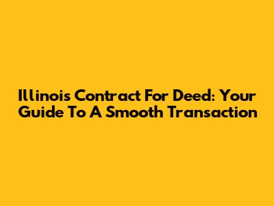 Illinois Contract For Deed: Your Guide To A Smooth Transaction