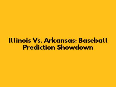 Illinois Vs. Arkansas: Baseball Prediction Showdown