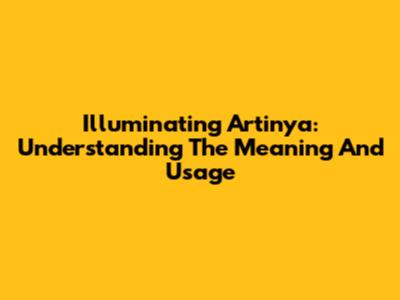 Illuminating Artinya: Understanding The Meaning And Usage
