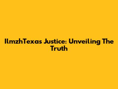 IlmzhTexas Justice: Unveiling The Truth