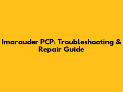 Imarauder PCP: Troubleshooting & Repair Guide