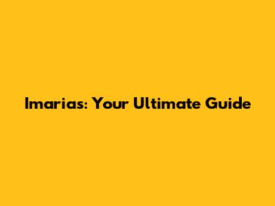 Imarias: Your Ultimate Guide