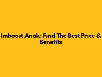 Imboost Anak: Find The Best Price & Benefits