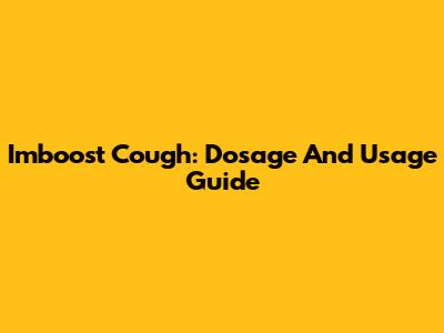 Imboost Cough: Dosage And Usage Guide