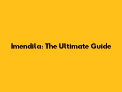 Imendila: The Ultimate Guide