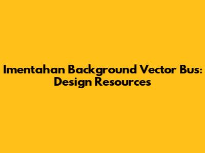Imentahan Background Vector Bus: Design Resources