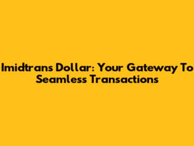 Imidtrans Dollar: Your Gateway To Seamless Transactions