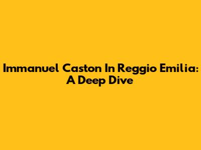 Immanuel Caston In Reggio Emilia: A Deep Dive