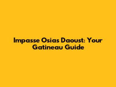 Impasse Osias Daoust: Your Gatineau Guide