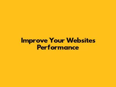 Improve Your Website's Performance