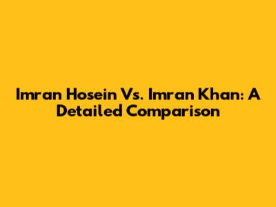 Imran Hosein Vs. Imran Khan: A Detailed Comparison