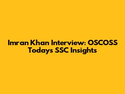 Imran Khan Interview: OSCOSS Today's SSC Insights
