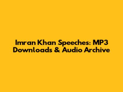 Imran Khan Speeches: MP3 Downloads & Audio Archive