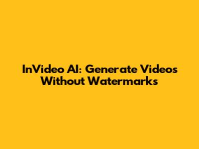 InVideo AI: Generate Videos Without Watermarks