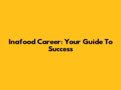 Inafood Career: Your Guide To Success