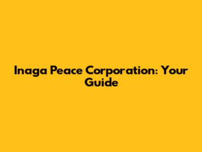 Inaga Peace Corporation: Your Guide