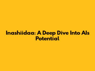 Inashiidaa: A Deep Dive Into AI's Potential