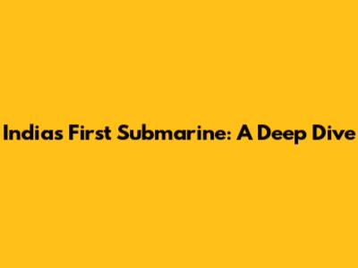 India's First Submarine: A Deep Dive