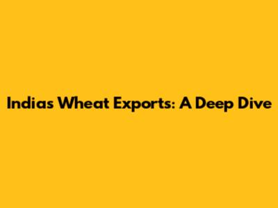 India's Wheat Exports: A Deep Dive